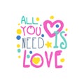 All you need is love positive slogan, hand written lettering motivational quote colorful vector Illustration Royalty Free Stock Photo