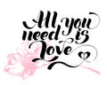 All you need is love. Valentines day calligraphy card. Hand drawn design elements. Handwritten modern brush lettering. Royalty Free Stock Photo