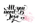 All you need is love. Valentines day calligraphy card. Hand drawn design elements. Handwritten modern brush lettering. Royalty Free Stock Photo