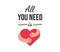 All you need is love vector cartoon illustration isolated on white background. Hands hugging a big red heart. Royalty Free Stock Photo