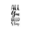 all you need sleep black letters quote