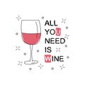 All you need is wine. Glass with wine on white background. Vector illustration