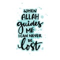 When allah guides me i can never be lost. Inspirational quote.