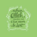 When Allah Guides me I can never be lost.