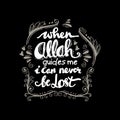 When Allah Guides me I can never be lost.