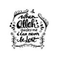 When Allah Guides me I can never be lost.