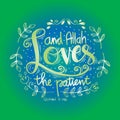 And Allah loves the patient.Quote quran.