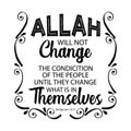 Allah will not change the condition of the people until they change what is in themselves.