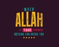 When Allah is your strength nothing can break you