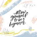 Allow yourself to be a beginner. Inspiration saying black ink calligraphy on abstract brush strokes background