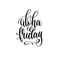 Aloha friday - hand lettering inscription text positive quote