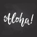 Aloha - hand drawn seasons holiday lettering phrase isolated on the black chalkboard background. Fun brush ink vector