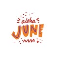 Aloha June lettering. Summer phrase. Modern Typography. Colorful vector illustration. Isolated on white background.