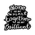 Alone we are smart together we are brilliant. Motivational quote. Royalty Free Stock Photo