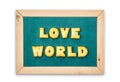 Alphabet Biscuits ,word LOVE WORLD on chalkboard background.