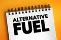 Alternative Fuel - are any materials or substances that can be used as fuels, text concept on notepad Royalty Free Stock Photo