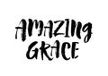 Amazing grace. Inspirational and motivational quotes. Hand painted brush lettering and custom typography for your Royalty Free Stock Photo