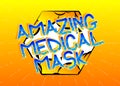 Amazing Medical Mask Comic book style cartoon words.