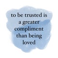 An amazing quote, "to be trusted is a greater compliment than being loved". Royalty Free Stock Photo