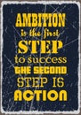 Ambition is the first step to success the second step is action. Motivation quote. Vector poster design