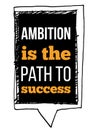 Ambition is the path to success. Motivational typographic poster quote for wall. Inside wisdom concept with sketch frame