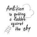 Ambition is putting a ladder against the sky