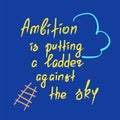 Ambition is putting a ladder against the sky motivational quote lettering.