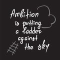 Ambition is putting a ladder against the sky motivational quote lettering.