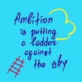 Ambition is putting a ladder against the sky motivational quote lettering.