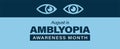 Amblyopia Awareness Month. Also called lazy eye is an eye disorder. Awareness is observed in August. Vector banner poster