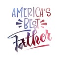 America`s best Father quote. Fathers day phrase. Hand drawn script stile hand lettering