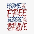 American patriotic quote. Home of the free because of the brave. Typographic handwriting brush for the 4th of July Independence