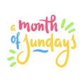 Month of Sundays - inspire motivational quote. Hand drawn beautiful lettering.