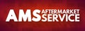 AMS - AfterMarket Service acronym, business concept background