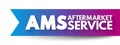 AMS AfterMarket Service - provision of parts, repair, maintenance, and digital services for the equipment they sold, acronym text