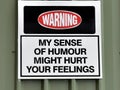 An amusing sign warning `My sense of humour might hurt your feelings`
