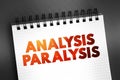 Analysis paralysis - inability to make a decision due to over-thinking a problem, text on notepad