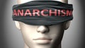 Anarchism can make things harder to see or makes us blind to the reality - pictured as word Anarchism on a blindfold to symbolize Royalty Free Stock Photo