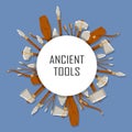 Ancient tools set tound with space for text on blue background. Hunting and military weapon banner prehistoric man