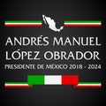 Andres Manuel Lopez Obrador, Presidente de Mexico 2018 - 2024, Mexican president spanish text