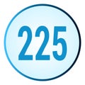 Number 225 symbol or logo with round frame in blue gradient color Royalty Free Stock Photo