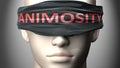 Animosity can make things harder to see or makes us blind to the reality - pictured as word Animosity on a blindfold to symbolize