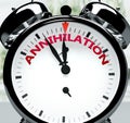 Annihilation soon, almost there, in short time - a clock symbolizes a reminder that Annihilation is near, will happen and finish