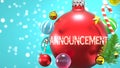 Announcement and Xmas holidays, pictured as abstract Christmas ornament ball with word Announcement to symbolize its importance Royalty Free Stock Photo