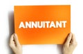Annuitant - person who is entitled to receive benefits from an annuity, text concept on card Royalty Free Stock Photo