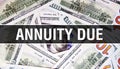 Annuity Due text Concept Closeup. American Dollars Cash Money,3D rendering. Annuity Due at Dollar Banknote. Financial USA money