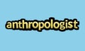 ANTHROPOLOGIST writing vector design on a blue background Royalty Free Stock Photo