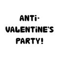 Anti valentines party. Handwritten roundish lettering isolated on white background.