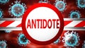 Antidote and covid, pictured by word Antidote and viruses to symbolize that Antidote is related to coronavirus pandemic, 3d