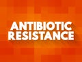 Antimicrobial Resistance - when germs like bacteria and fungi develop the ability to defeat the drugs designed to kill them, text